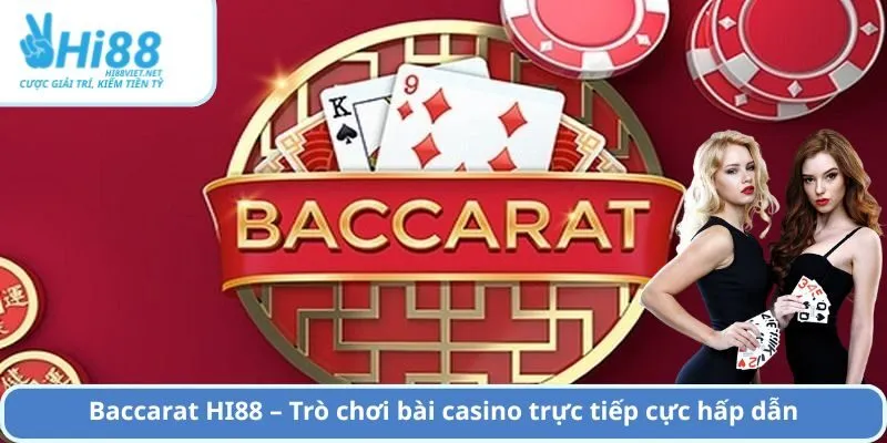 Baccarat HI88 – Trò chơi bài casino trực tiếp cực hấp dẫn