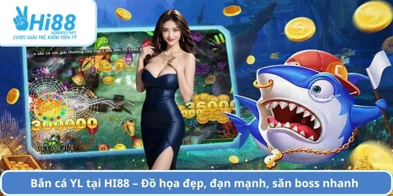 Bắn cá YL tại HI88 – Đồ họa đẹp, đạn mạnh, săn boss nhanh