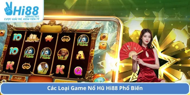 Các Loại Game Nổ Hũ Hi88 Phổ Biến