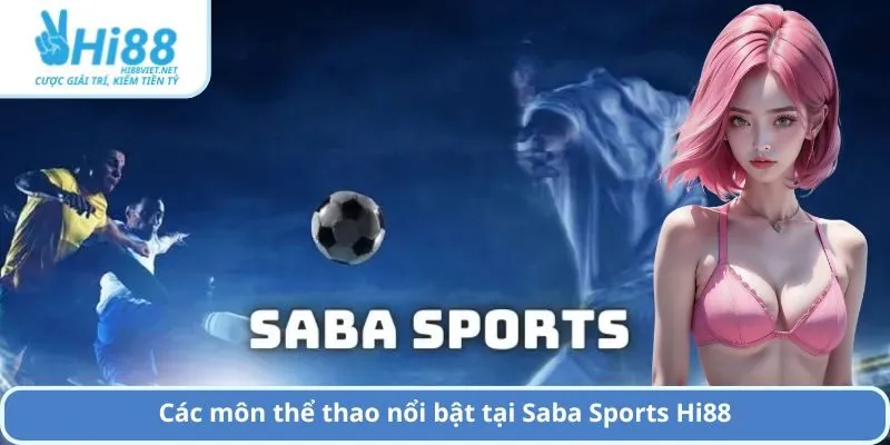 Các môn thể thao nổi bật tại Saba Sports Hi88