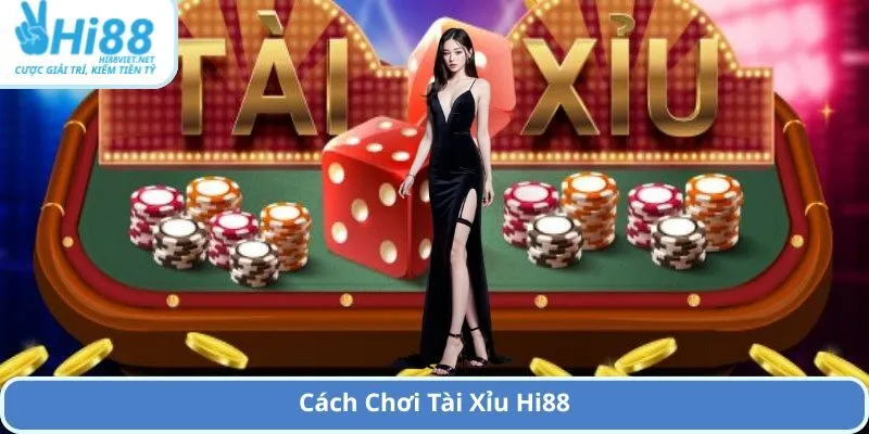 Cách Chơi Tài Xỉu Hi88