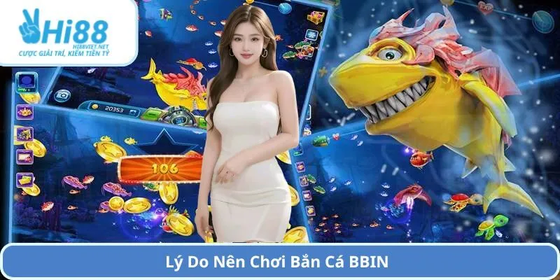 Lý Do Nên Chơi Bắn Cá BBIN