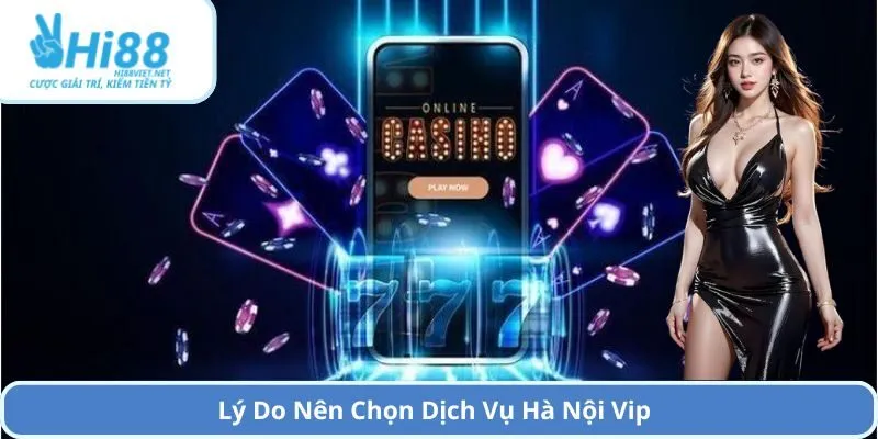Lý Do Nên Chọn Dịch Vụ Hà Nội Vip