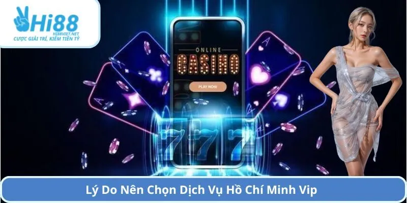 Lý Do Nên Chọn Dịch Vụ Hồ Chí Minh Vip