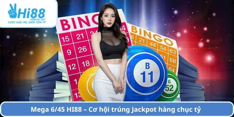 Mega 6/45 HI88 – Cơ hội trúng Jackpot hàng chục tỷ