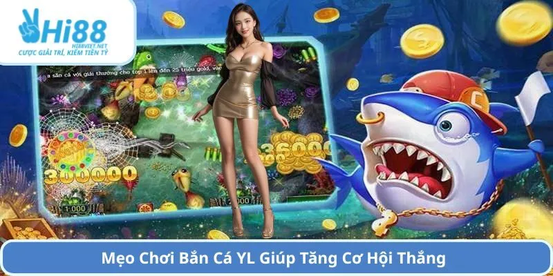 Mẹo Chơi Bắn Cá YL Giúp Tăng Cơ Hội Thắng