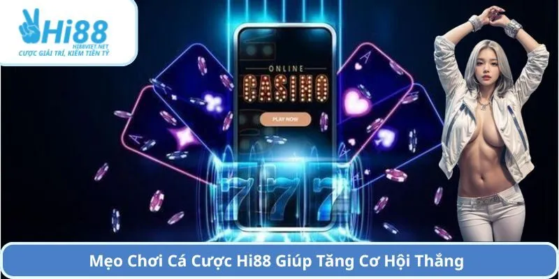 Mẹo Chơi Cá Cược Hi88 Giúp Tăng Cơ Hội Thắng