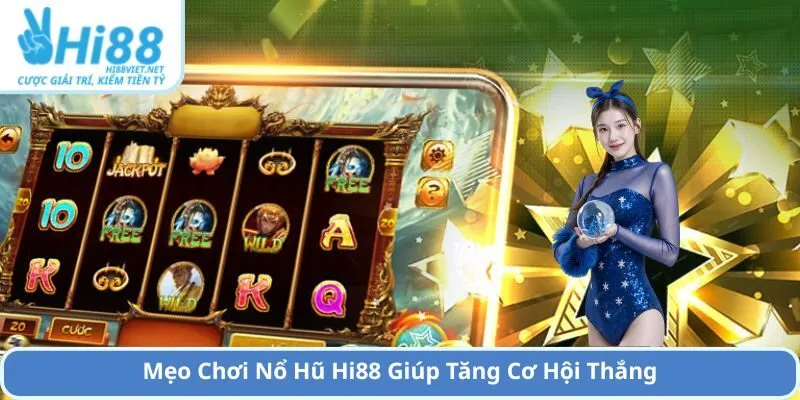 Mẹo Chơi Nổ Hũ Hi88 Giúp Tăng Cơ Hội Thắng