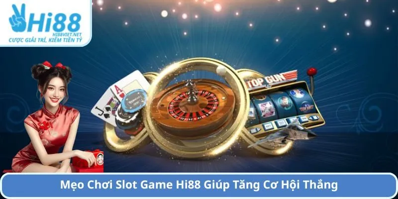 Mẹo Chơi Slot Game Hi88 Giúp Tăng Cơ Hội Thắng