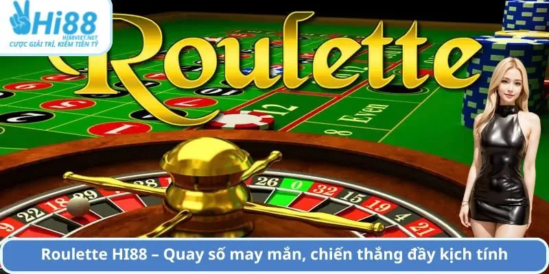 Roulette HI88 – Quay số may mắn, chiến thắng đầy kịch tính