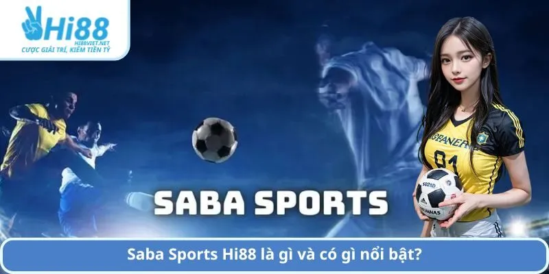 Saba Sports Hi88 là gì và có gì nổi bật?