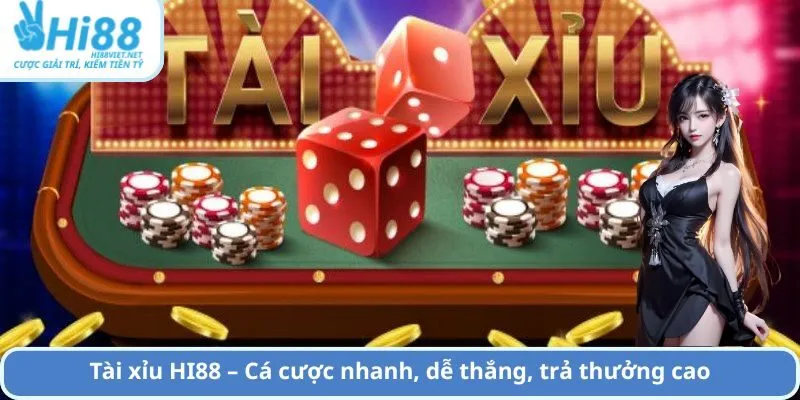 Tài xỉu HI88 – Cá cược nhanh, dễ thắng, trả thưởng cao