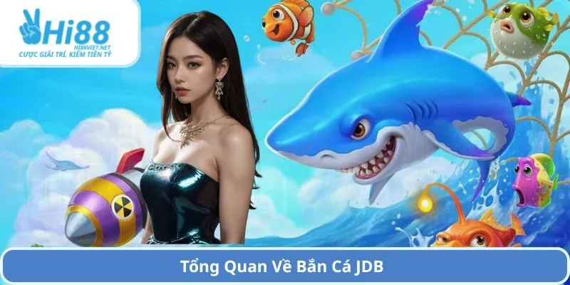 Tổng Quan Về Bắn Cá JDB