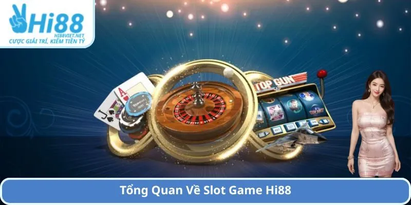Tổng Quan Về Slot Game Hi88
