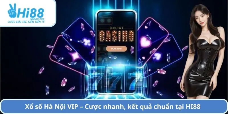 Xổ số Hà Nội VIP – Cược nhanh, kết quả chuẩn tại HI88